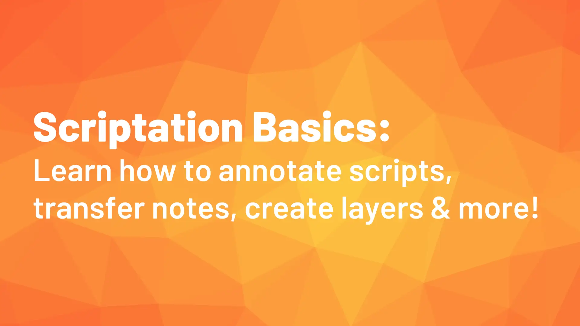 Annotate Scripts, Transfer Notes, Create Layers