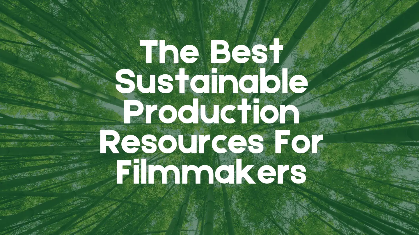 The 13 Best Sustainable Production Resources for Filmmakers in 2025 (…and beyond)