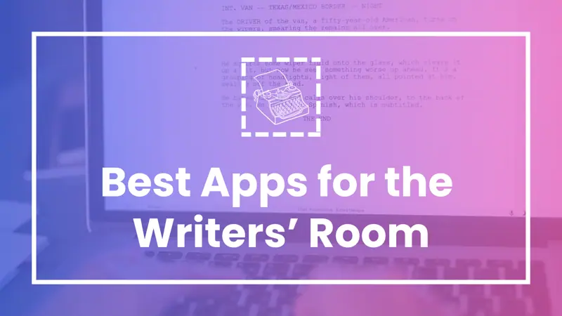 The 9 Best Apps for the Writers’ Room in 2025