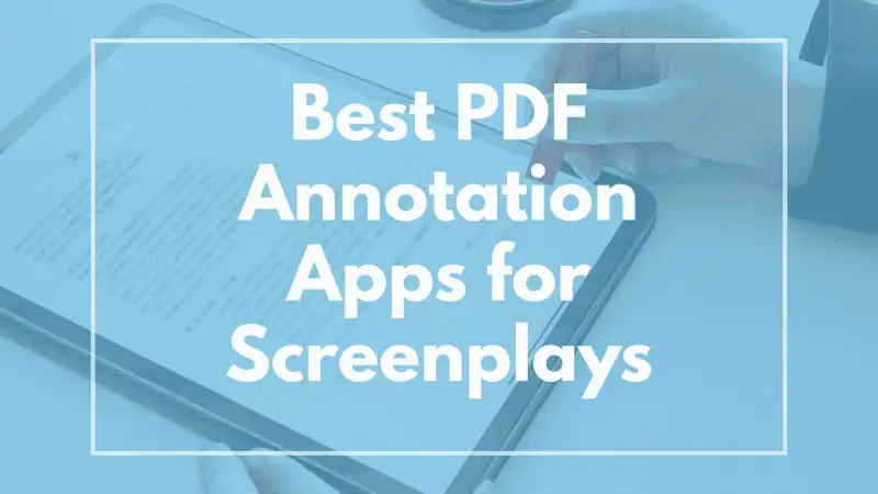 13 Best PDF Annotation Apps for Screenplays