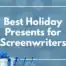 Screenwriter Gift Guide