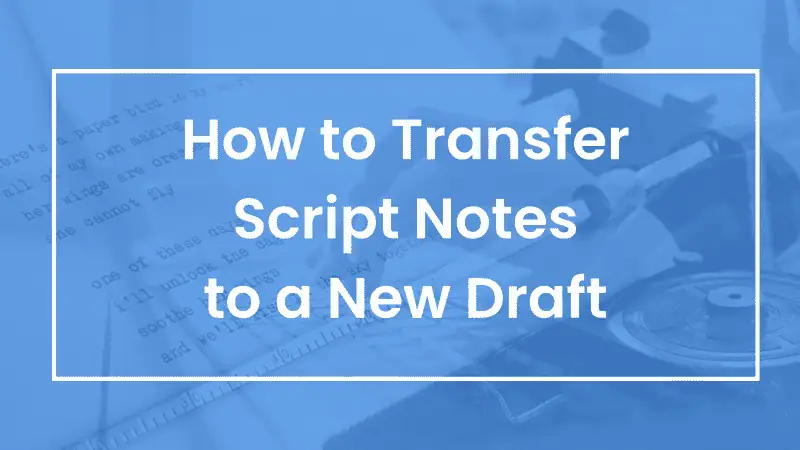 Transferring Script Notes from old drafts to new drafts is possible with Scriptation.