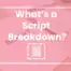 Defining a script breakdown in TV and Film for production.
