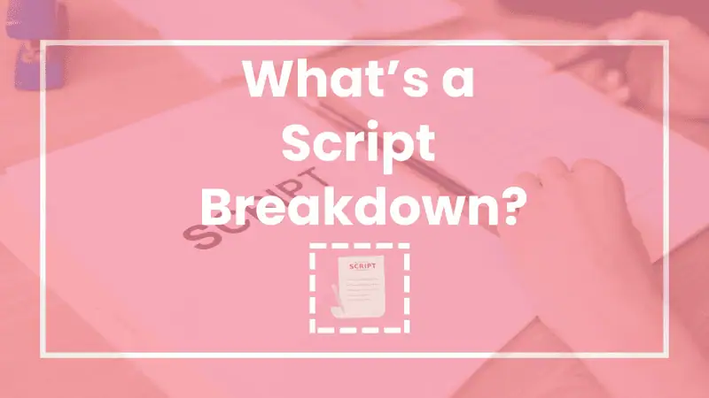 What-is-a-Script-Breakdown_in-TV-and-Film_Scriptation Defining a script breakdown in TV and Film for production.
